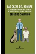 Las cazas del hombre. El ser humano como presa. De la Grecia de Aristóteles a la Italia de Berlusconi