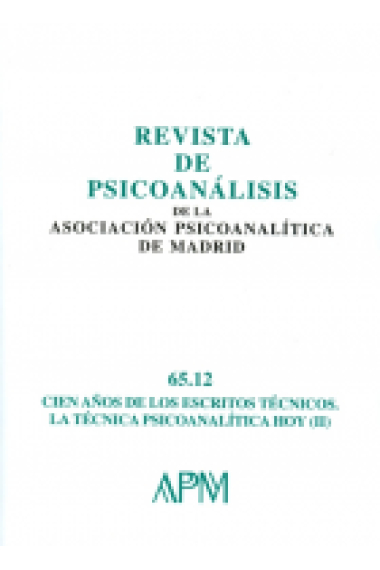 Revista de Psicoanalisis de la Asociación Psicoanalitica de Madrid nº 65.12. Cien años de escritos técnicos.