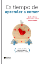 Es tiempo de aprender a comer. Qué, cuánto y cómo deben comer nuestros hijos