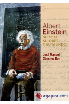 Albert Einstein: su vida, su obra, su mundo