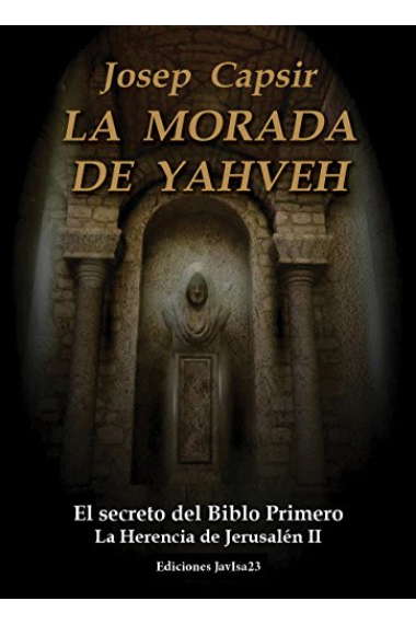 La morada de Yahveh. El secreto del Biblo Primero (La Herencia de Jerusalén II)