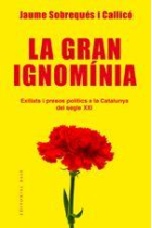 La gran ignomínia. Exiliats i presos polítics a la Catalunya del segle XXI