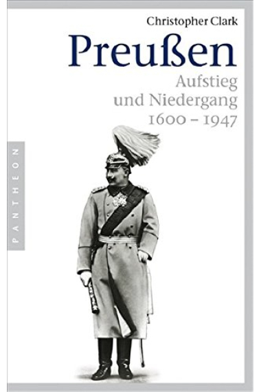 Preußen: Aufstieg und Niedergang. 1600-1947