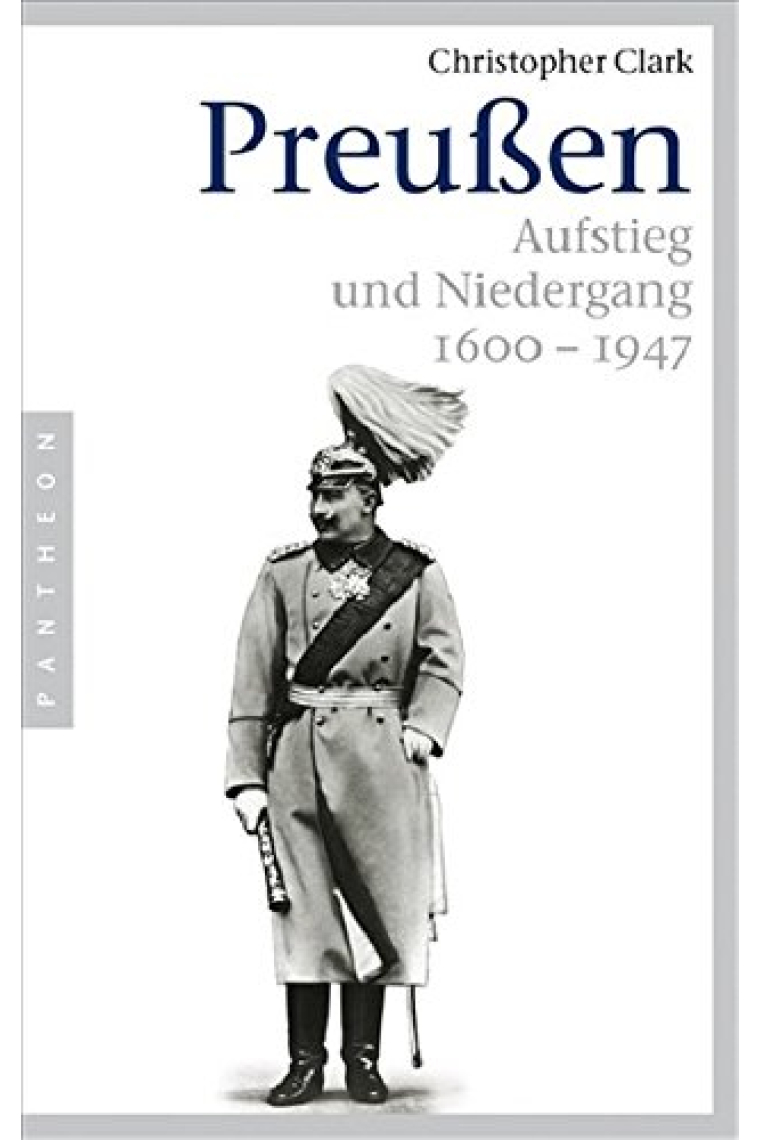 Preußen: Aufstieg und Niedergang. 1600-1947