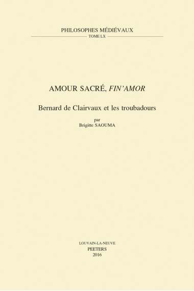 Philosophes Médiévaux, 60: Amour sacré, fin'amor. Bernard de Clairvaux et les troubadours