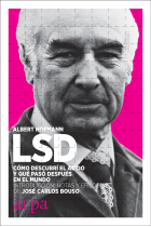 LSD. Cómo descubrí el ácido y qué pasó después en el mundo