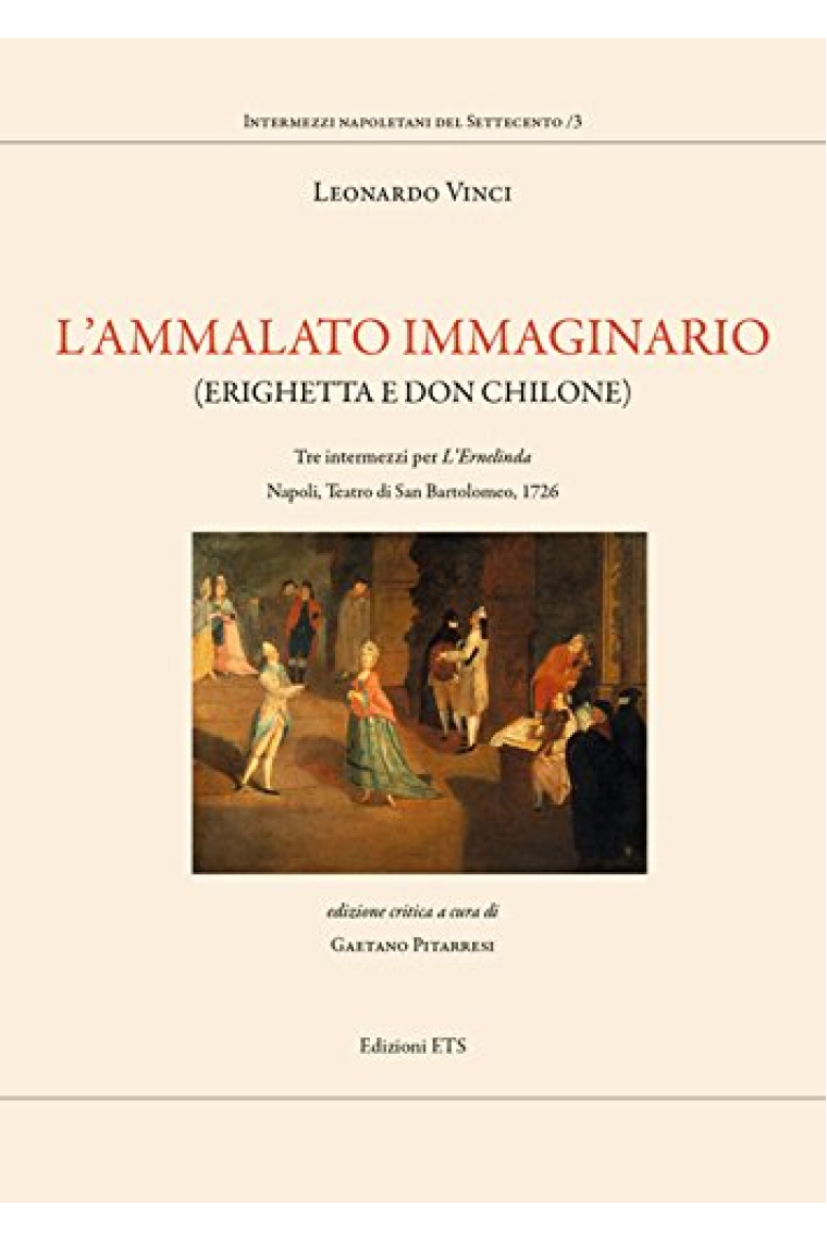 L'ammalato immaginario (Erighetta e Don Chilone). Tre intermezzi per l'Ernelinda. Napoli, Teatro di San Bartolomeo, 1726 (Intermezzi napoletani del Settecento)