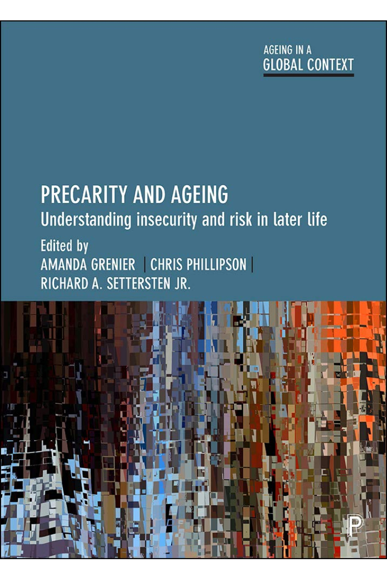 Precarity and Ageing: Understanding Insecurity and Risk in Later Life (Ageing in a Global Context)