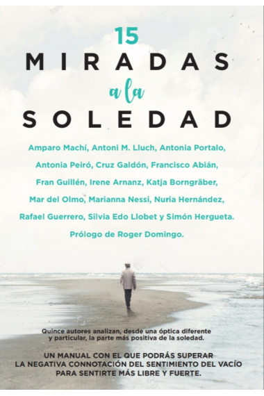 15 Miradas a la soledad. Quince autores analizan, desde una óptica diferente y particular, la parte más positiva de la soledad.