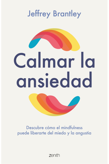 Calmar la ansiedad. Descubre cómo el mindfulness puede liberarte del miedo y la angustia