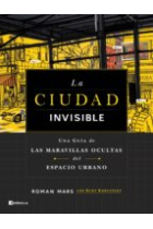 La ciudad invisible. Una guía de las maravillas ocultas del espacio urbano