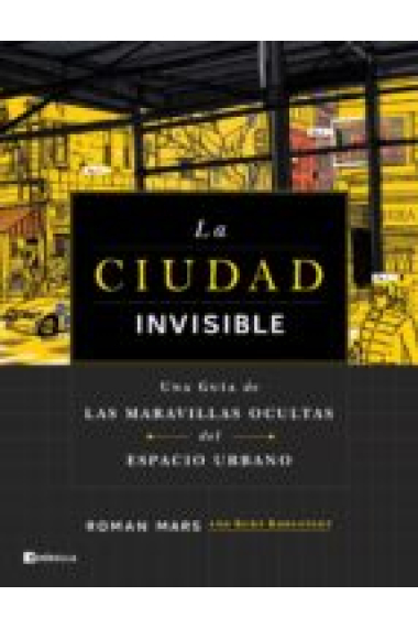 La ciudad invisible. Una guía de las maravillas ocultas del espacio urbano