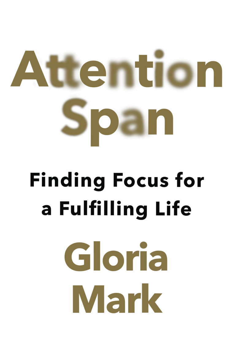 Attention Span: Finding Focus for a Fulfilling Life