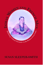 Indian Women and French Men: Rethinking Cultural Encounter in the Western Great Lakes (Native Americans of the Northeast: Culture, History & the Contemporary)