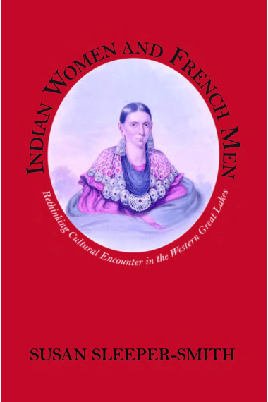 Indian Women and French Men: Rethinking Cultural Encounter in the Western Great Lakes (Native Americans of the Northeast: Culture, History & the Contemporary)