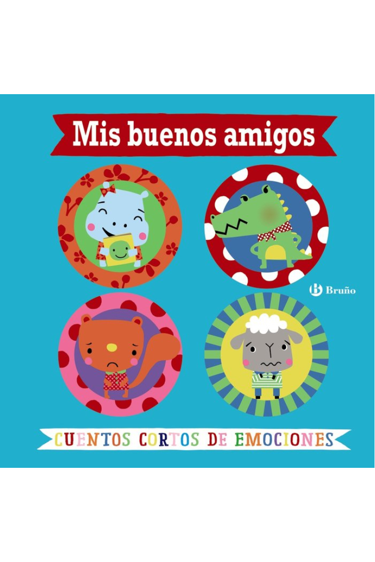 Mis buenos amigos. Cuentos cortos de emociones