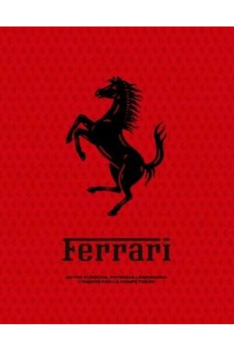 FERRARI. La Leyenda de una Pasion