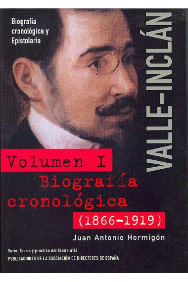 Valle Inclán: Biografía cronológica y epistolario, vol. I (Biografía cronológica, 1866-1919)