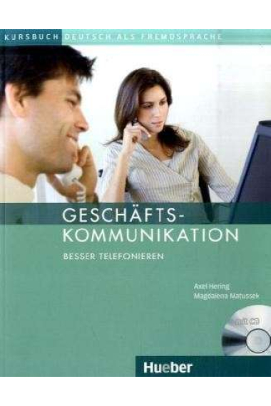 Geschäftskommunikation- Besser telefonieren. Kursbuch mit Audio-CD