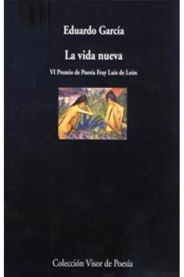 La vida nueva (VI Premio de Poesía Fray Luis de León)