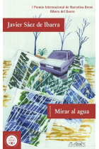 Mirar el agua (I Premio Internacional de Narrativa Breve Ribera del Duero)