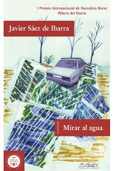 Mirar el agua (I Premio Internacional de Narrativa Breve Ribera del Duero)