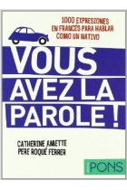 Vous avez la parole! 1000 expresiones en francés para hablar como un nativo