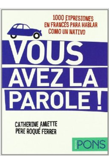 Vous avez la parole! 1000 expresiones en francés para hablar como un nativo