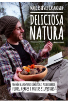 Deliciosa natura. Un món d' aventures comestibles per descobrir flors, herbes i fuits silvestres