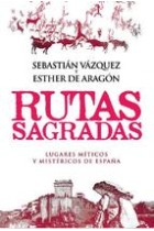 Rutas sagradas. Lugares míticos y mistéricos de España