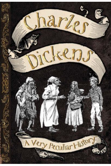 Charles Dickens : A Very Peculiar History