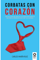 Corbatas con corazón. Por qué la emoción asociada a la razón puede conseguir resultados sorprendentes en la vida y la empresa