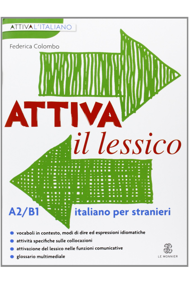 Attiva il lessico (A2/B1). Per esercitarsi con i vocaboli in contesto (Le Monnier italiano per stranieri)