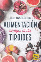 Alimentación Amiga de la Tiroides. La comida para curar el hipotiroidismo, el hipertiroidismo y otros problemas