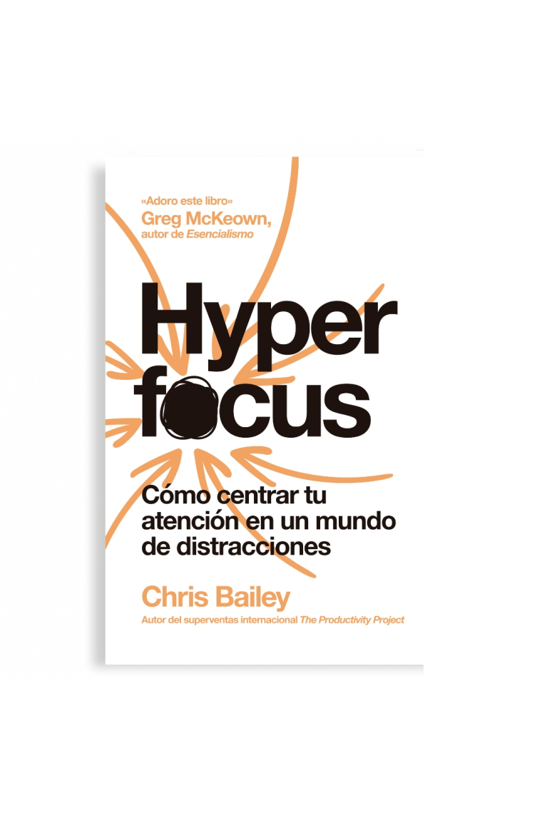 Hyperfocus. Cómo centrar tu atención en un mundo de distracciones