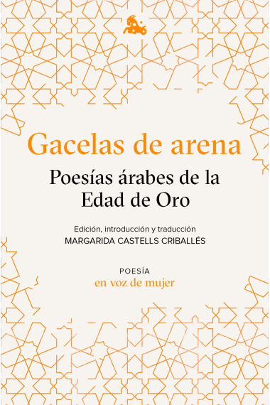 Gacelas de arena: Poesías árabes de la Edad de Oro. Edición, introducción y traducción a cargo de Margarida Castells