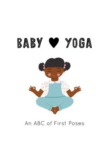 Baby Loves. Yoga: An ABC of First Poses: 4