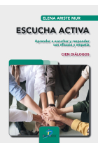 Escucha activa. Aprender a escuchar y responder con eficacia y empatía. Cien diálgos