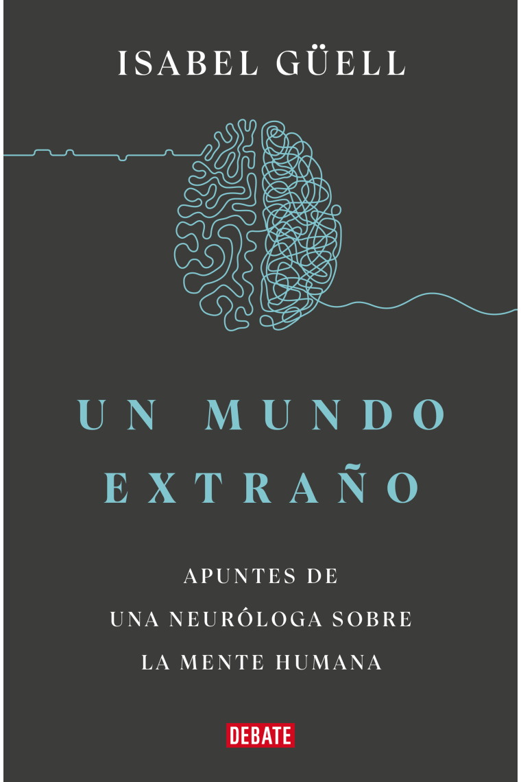 Un mundo extraño. Apuntes de una neuróloga sobre la mente humana