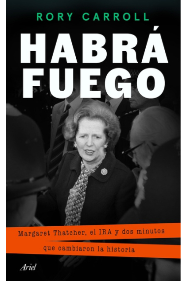 Habrá fuego. Margaret Thatcher, el IRA y dos minutos que cambiaron la historia