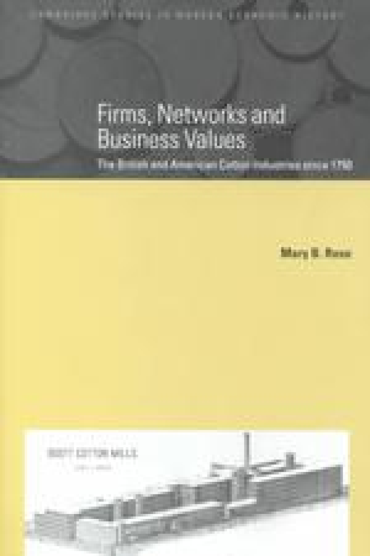 Firms, networks and business values (The british and american cotton industries since 1750)