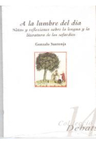 A la lumbre del día : notas y reflexiones sobre la lengua y la literatura de los sefardíes