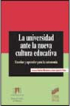 La universidad ante la nueva cultura educativa. Enseñar y aprender para la autonomía