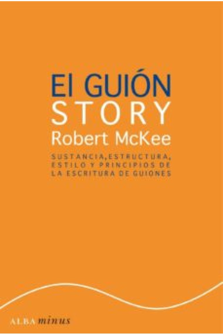 El guión. Story. Sustancia, estructura, estilo y principios de la escritura de guiones