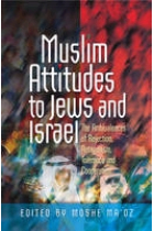 Muslim Attitudes to Jews and Israel: The Ambivalences of Rejection, Antagonism, Tolerance and Co-Operation