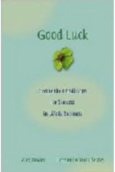 Good Luck: Creating the Conditions for Success in Life and Business