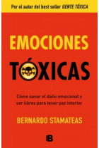 Emociones tóxicas : Cómo sanar el daño emocional y ser libres para tener paz interior