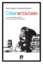 Ciberactivismo. Las nuevas revoluciones de las multitudes conectadas