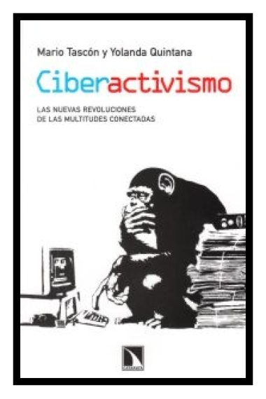 Ciberactivismo. Las nuevas revoluciones de las multitudes conectadas