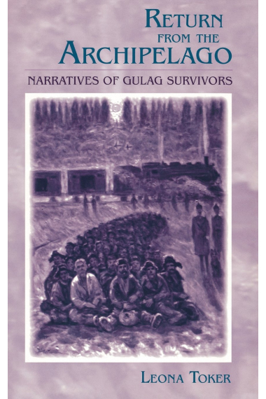 Return from the Archipelago: Narratives of Gulag Survivors